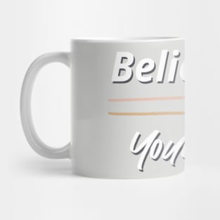 Believe In Yourself Mug